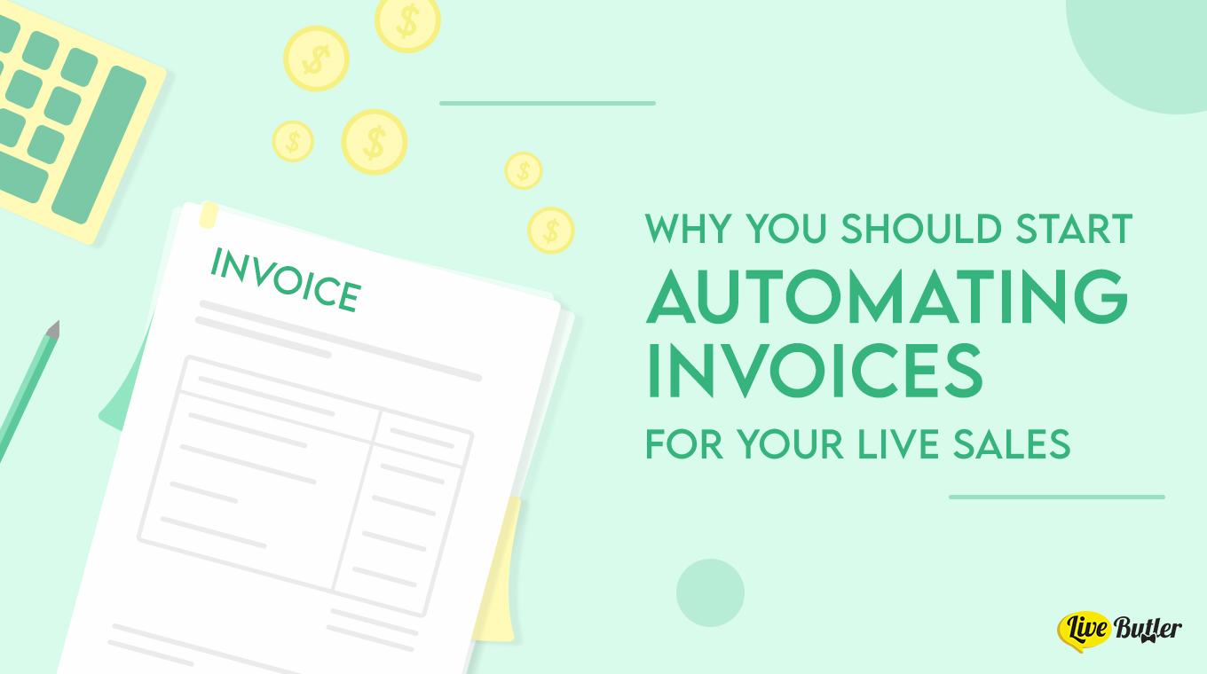 WHY YOU SHOULD START AUTOMATING INVOICES FOR YOUR LIVE SALES